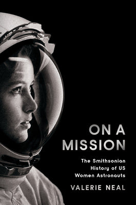 Book cover of On a Mission: The Smithsonian History of Us Women Astronauts by Neal, Valerie