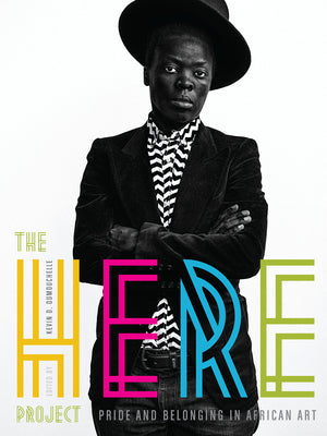 The Here Project: Pride and Belonging in African Art by Kevin D. Dumouchelle book cover