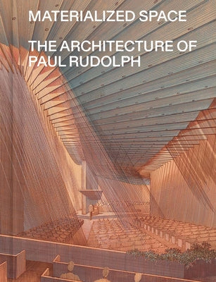 Book cover of Materialized Space: The Architecture of Paul Rudolph by Thomas, Abraham