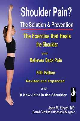 Book cover of Shoulder Pain? The Solution & Prevention: Fifth Edition, Revised & Expanded by Kirsch, John M.