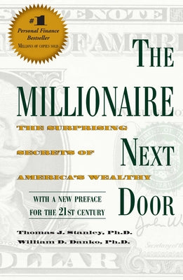 Book cover of The Millionaire Next Door: The Surprising Secrets of America's Wealthy by Stanley, Thomas J.