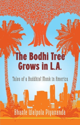The Bodhi Tree Grows in L.A.: Tales of a Buddhist Monk in America by Bhante Walpola Piyananda book cover