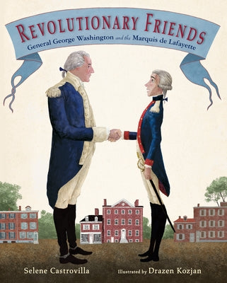 Book cover of Revolutionary Friends: General George Washington and the Marquis de Lafayette by Castrovilla, Selene