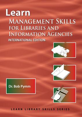 Learn Management Skills for Libraries and Information Agencies (International Edition): (Library Education Series) by Bob Pymm book cover