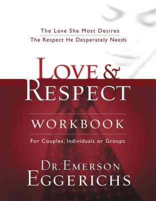Book cover of Love and Respect Workbook: The Love She Most Desires; The Respect He Desperately Needs by Eggerichs, Emerson