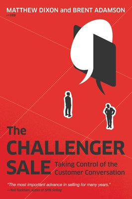 The Challenger Sale: Taking Control of the Customer Conversation by Dixon, Matthew book cover