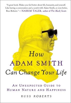 How Adam Smith Can Change Your Life: An Unexpected Guide to Human Nature and Happiness by Russ Roberts book cover