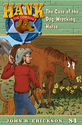 The Case of the Dog-Wrecking Horse: Hank the Cowdog, Book 84 by John R. Erickson book cover