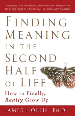 Finding Meaning in the Second Half of Life: How to Finally, Really Grow Up by James Hollis book cover