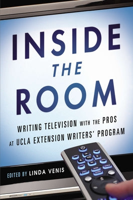 Inside the Room: Writing Television with the Pros at UCLA Extension Writers' Program by Linda Venis book cover