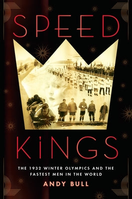 Speed Kings: The 1932 Winter Olympics and the Fastest Men in the World by Andy Bull book cover