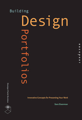 Book cover of Building Design Portfolios: Innovative Concepts for Presenting Your Work by Eisenman, Sara