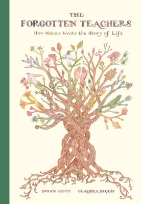 The Forgotten Teachers: How Nature Wrote the Story of Life by Isett, Brian book cover