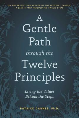 A Gentle Path Through the Twelve Principles: Living the Values Behind the Steps by Carnes, Patrick J. book cover