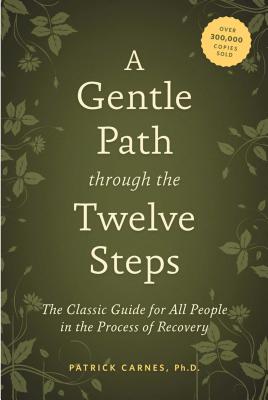 A Gentle Path Through the Twelve Steps: The Classic Guide for All People in the Process of Recovery by Carnes, Patrick J. book cover