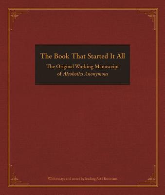 The Book That Started It All: The Original Working Manuscript of Alcoholics Anonymous by Anonymous book cover
