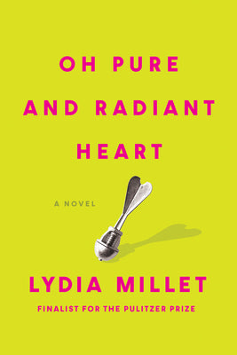 Oh Pure and Radiant Heart by Lydia Millet book cover