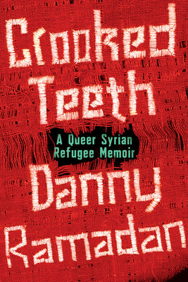 Crooked Teeth: A Queer Syrian Refugee Memoir by Danny Ramadan book cover