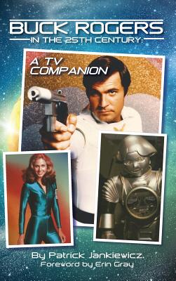 Buck Rogers in the 25th Century: A TV Companion (hardback) by Patrick Jankiewicz book cover