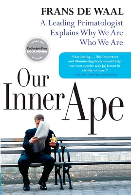 Our Inner Ape: A Leading Primatologist Explains Why We Are Who We Are by Frans de Waal book cover