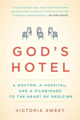 Book cover of God's Hotel: A Doctor, a Hospital, and a Pilgrimage to the Heart of Medicine by Sweet, Victoria