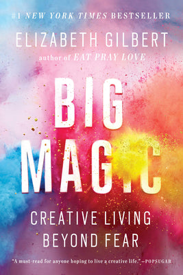Book cover of Big Magic: Creative Living Beyond Fear by Gilbert, Elizabeth