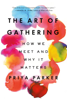 Book cover of The Art of Gathering: How We Meet and Why It Matters by Parker, Priya