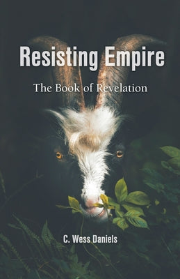 Resisting Empire: The Book of Revelation as Resistance by C. Wess Daniels book cover