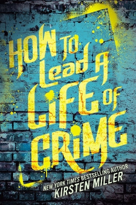 How to Lead a Life of Crime by Kirsten Miller book cover