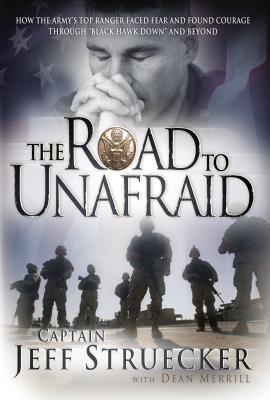 The Road to Unafraid: How the Army's Top Ranger Faced Fear and Found Courage Through by Jeff Struecker book cover