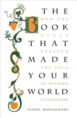 Book cover of The Book That Made Your World: How the Bible Created the Soul of Western Civilization by Mangalwadi, Vishal