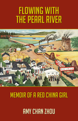 Book cover of Flowing with the Pearl River: Memoir of a Red China Girl by Chan Zhou, Amy