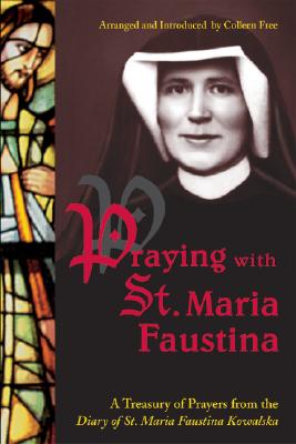 Praying with St. Maria Faustina: A Treasury of Prayers from the Diary of St. Maria Faustina Kowalska by Kowalska, Maria Faustina book cover