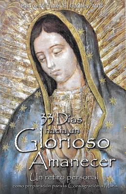 Book cover of 33 Dias Hacia Un Glorioso Amanecer by Gaitley, Michael E.