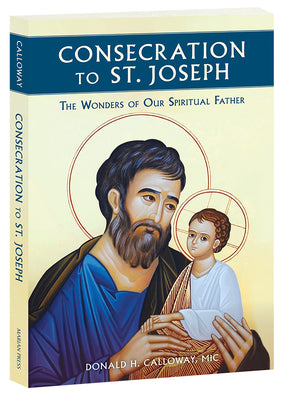 Book cover of Consecration to St. Joseph: The Wonders of Our Spiritual Father by Calloway, MIC Donald