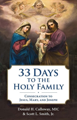 Book cover of 33 Days to the Holy Family: Consecration to Jesus, Mary, and Joseph by Calloway, Donald H.