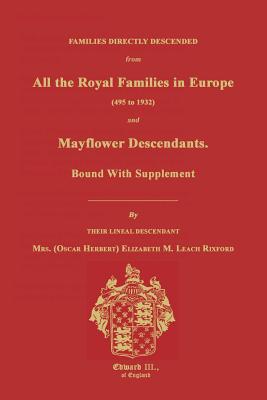 Families Directly Descended from All the Royal Families in Europe (495 to 1932) & Mayflower Descendants. Bound with Supplement by Elizabeth M. Rixford book cover