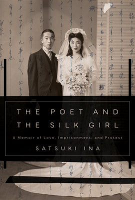 Book cover of The Poet and the Silk Girl: A Memoir of Love, Imprisonment, and Protest by Ina, Satsuki