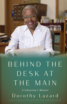 Behind the Desk at the Main: A Librarian's Memoir by Lazard, Dorothy book cover