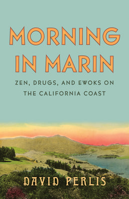Morning in Marin: Zen, Drugs, and Ewoks on the California Coast by Perlis, David book cover
