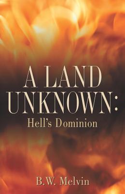 A Land Unknown: Hell's Dominion by B. W. Melvin book cover