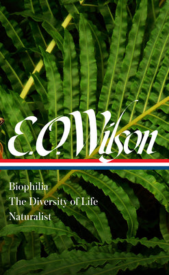 E. O. Wilson: Biophilia, the Diversity of Life, Naturalist (Loa #340) by Edward O. Wilson book cover