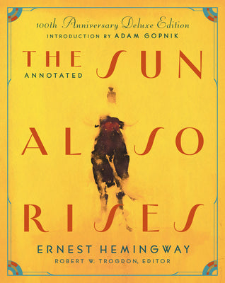 The Annotated Sun Also Rises: 100th Anniversary Deluxe Edition by Ernest Hemingway book cover