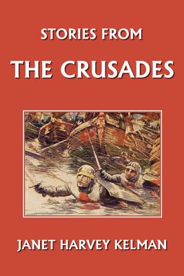 Stories from the Crusades (Yesterday's Classics) by Janet Harvey Kelman book cover