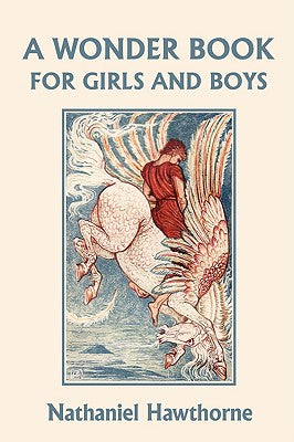 A Wonder Book for Girls and Boys, Illustrated Edition (Yesterday's Classics) by Hawthorne, Nathaniel book cover