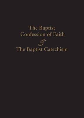 1689 Baptist Confession of Faith & the Baptist Catechism by James Renihan book cover