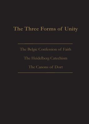 The Three Forms of Unity: Belgic Confession of Faith, Heidelberg Catechism & Canons of Dort by Joel Beeke book cover