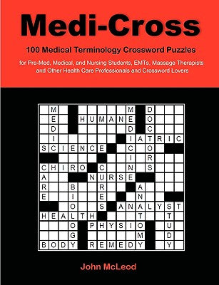Book cover of Medi-Cross: 100 Medical Terminology Crossword Puzzles for Pre-Med, Medical, and Nursing Students, EMTs, Massage Therapists and Other Health Care Profe by McLeod, John
