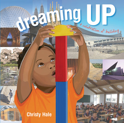 Dreaming Up: A Celebration of Building by Hale, Christy book cover
