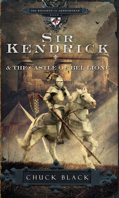 Sir Kendrick and the Castle of Bel Lione by Chuck Black book cover